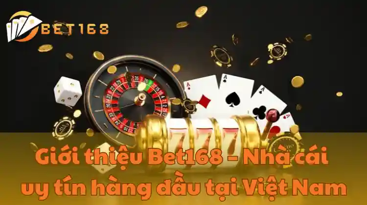 Giới thiệu Bet168 - Nhà cái uy tín hàng đầu Việt Nam