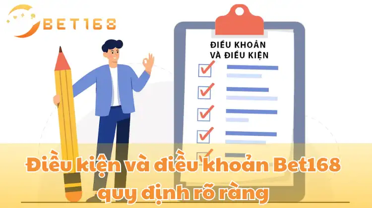 Điều kiện và điều khoản Bet168 quy định rõ ràng