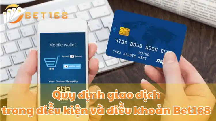 Quy định giao dịch trong điều kiện và điều khoản Bet168