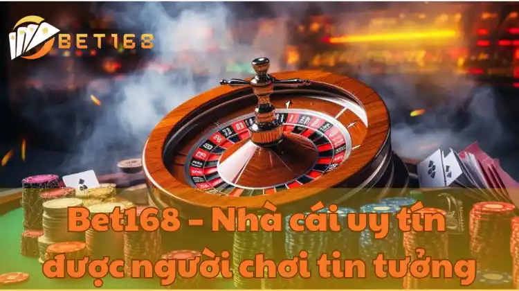 Bet168 – Nhà cái uy tín được người chơi tin tưởng