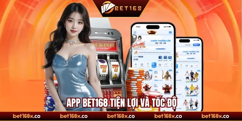 App Bet168 tiện lợi và tốc độ