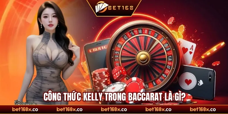 Công thức Kelly trong Baccarat là gì?