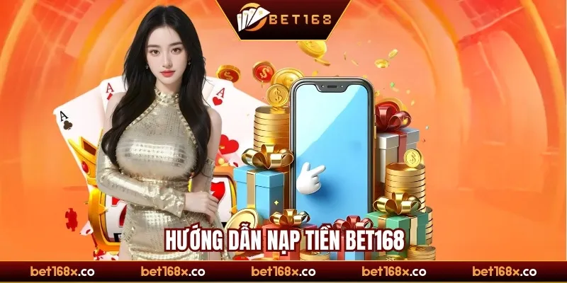 Hướng dẫn nạp tiền bet168