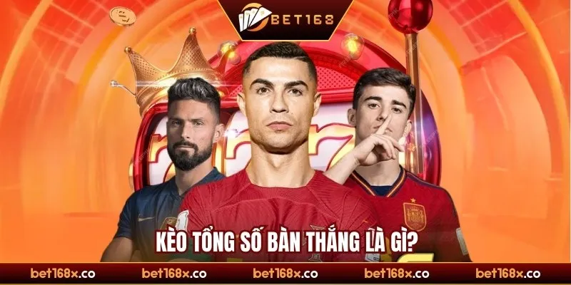 Kèo tổng số bàn thắng là gì?