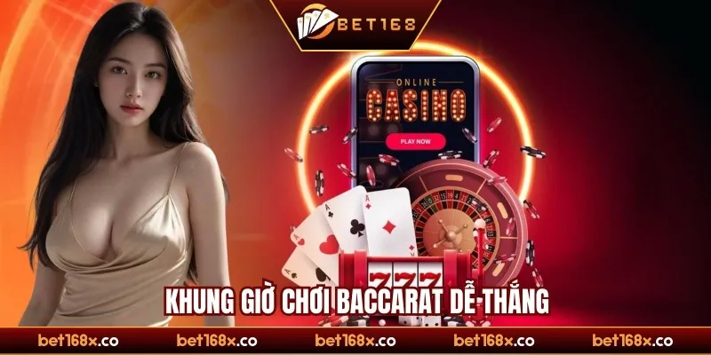 Khung giờ chơi Baccarat dễ thắng