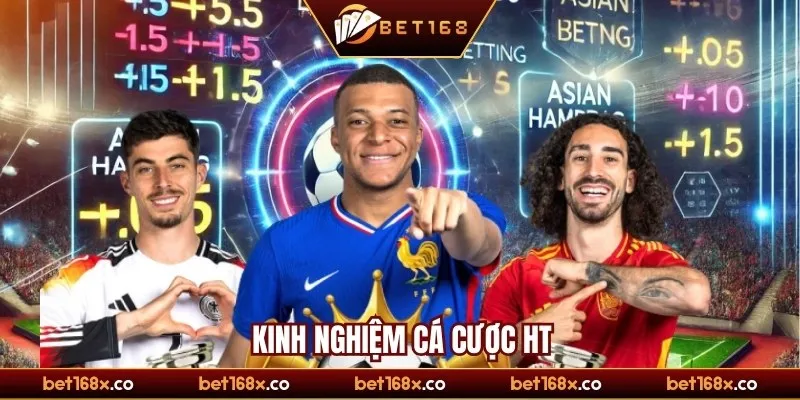 Kinh nghiệm cá cược HT hiệu quả từ cao thủ