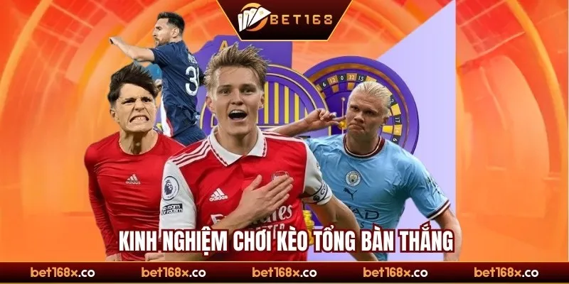 Kinh nghiệm chơi kèo tổng bàn thắng hiệu quả từ cao thủ