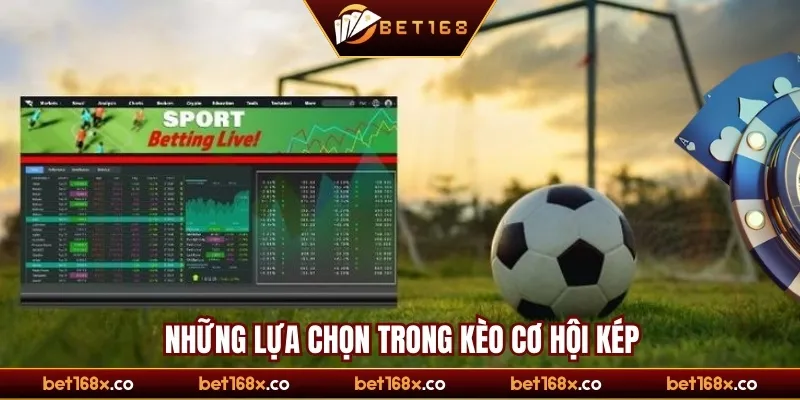 Những lựa chọn trong kèo cơ hội kép